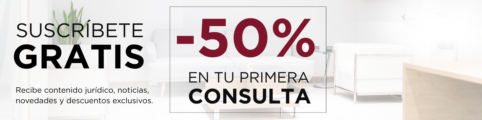 Suscríbete gratis y consigue un 50% en tu primera consulta
